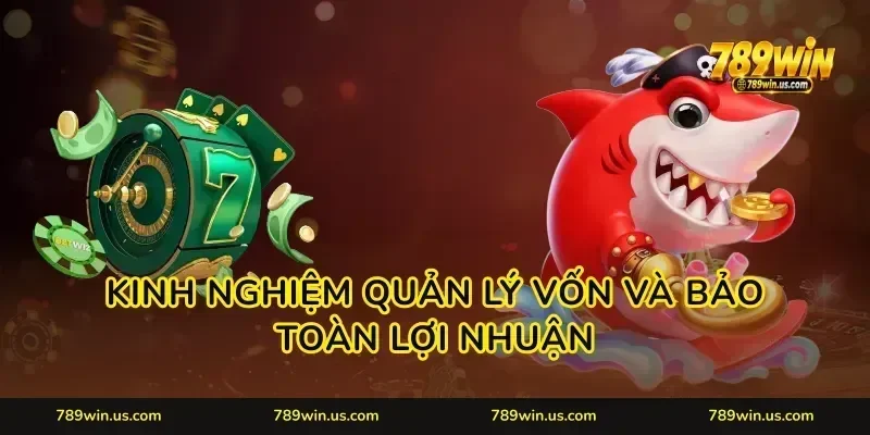 Kinh nghiệm quản lý vốn và bảo toàn lợi nhuận