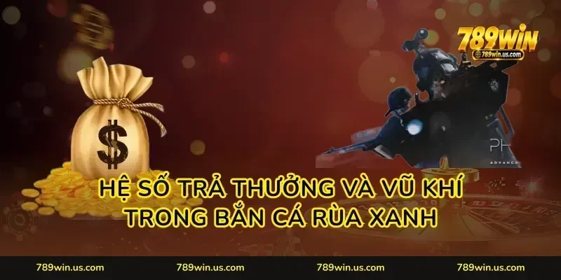 Hệ số trả thưởng và vũ khí trong Bắn cá rùa xanh