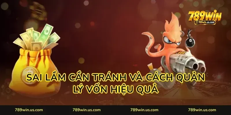 Sai lầm cần tránh và cách quản lý vốn hiệu quả