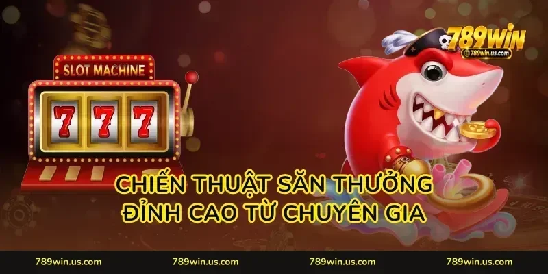 Chiến thuật săn thưởng đỉnh cao từ chuyên gia