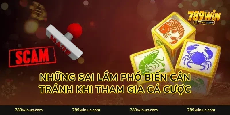 Những sai lầm phổ biến cần tránh khi tham gia cá cược