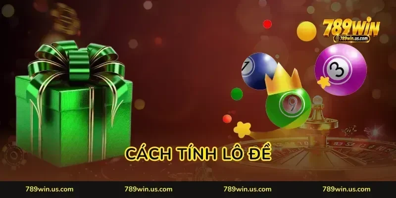 Cách Tính Lô Đề 789WIN: Soi Lô Kẹp Giữa Bắt Cầu Đỉnh