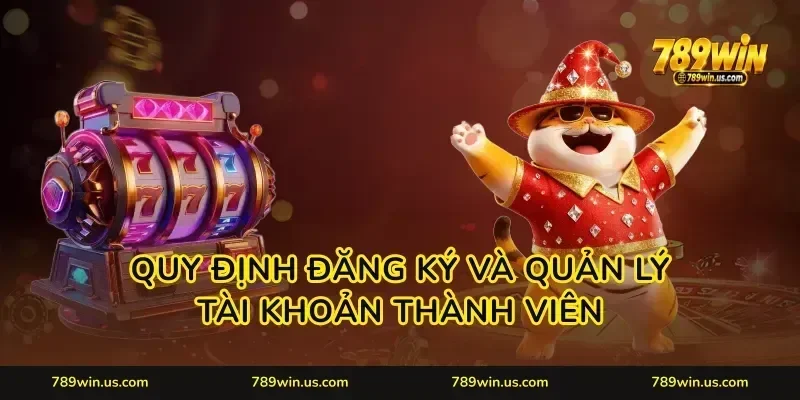 Quy định đăng ký và quản lý tài khoản thành viên