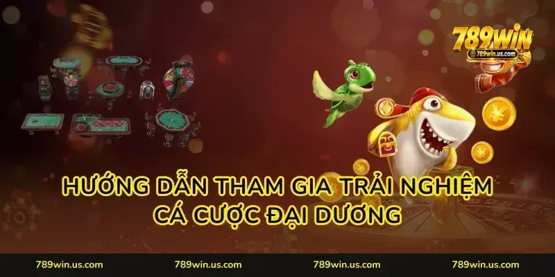 Hướng dẫn tham gia trải nghiệm cá cược đại dương