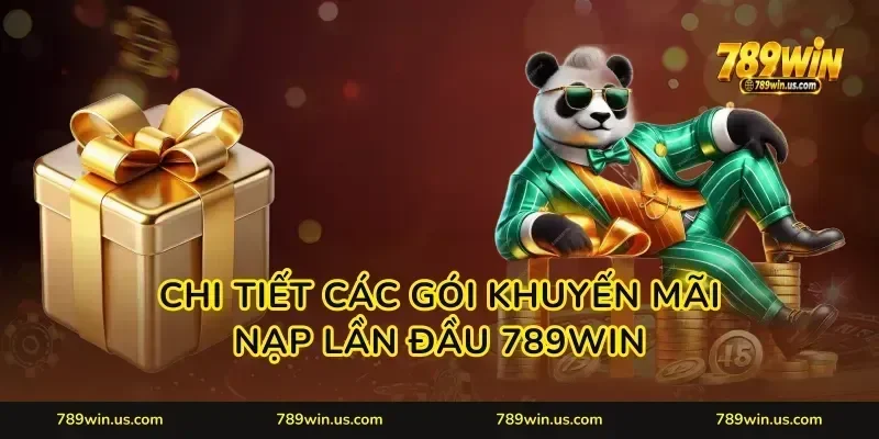 Chi tiết các gói khuyến mãi nạp lần đầu 789WIN