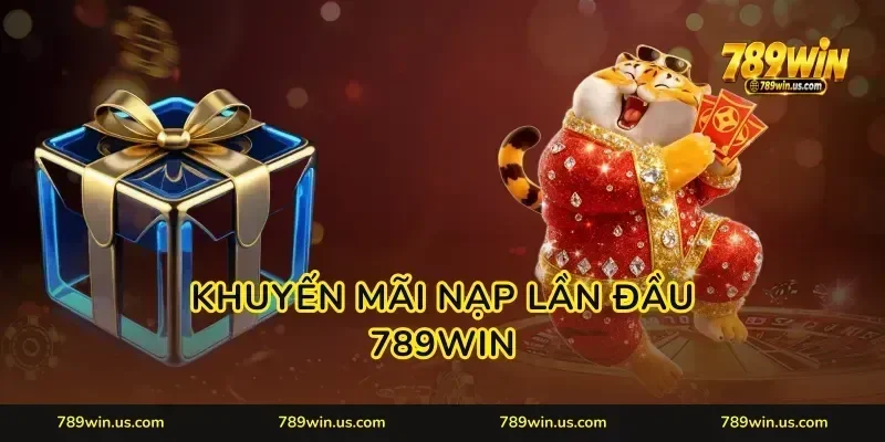 Khuyến Mãi Nạp Lần Đầu 789WIN: Mở Lì Xì Rinh Lộc Khủng