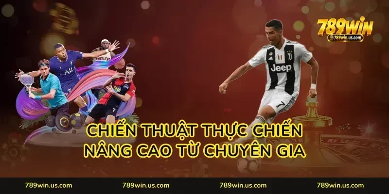 Chiến thuật thực chiến nâng cao từ chuyên gia