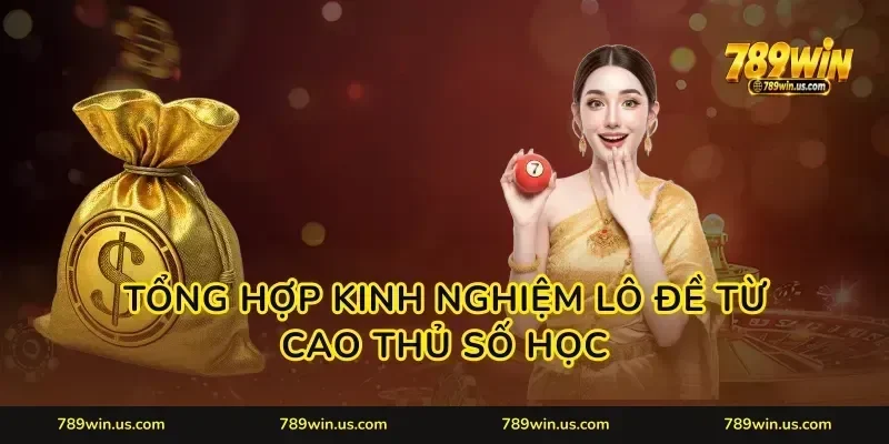 Tổng hợp kinh nghiệm lô đề từ cao thủ số học