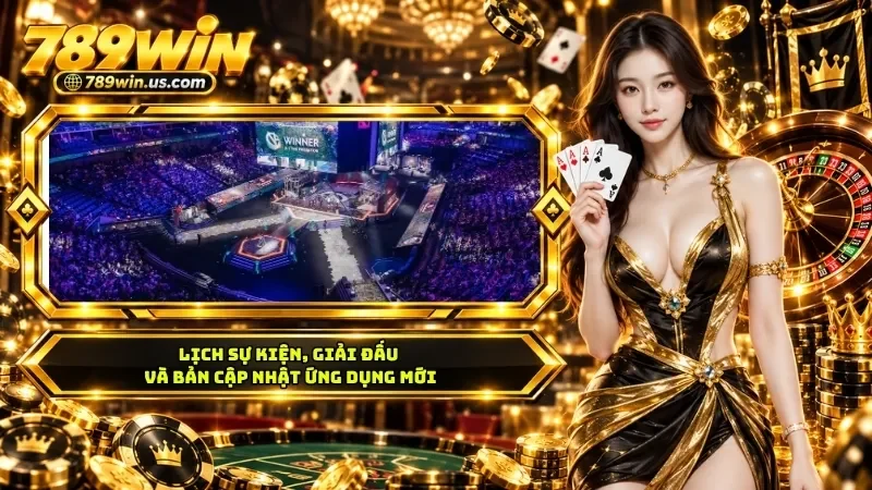 Lịch sự kiện, giải đấu và bản cập nhật ứng dụng mới