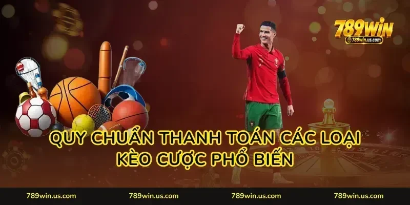Quy chuẩn thanh toán các loại kèo cược phổ biến