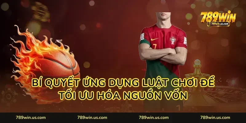Bí quyết ứng dụng luật chơi để tối ưu hóa nguồn vốn