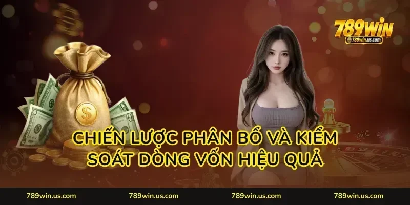 Chiến lược phân bổ và kiểm soát dòng vốn hiệu quả