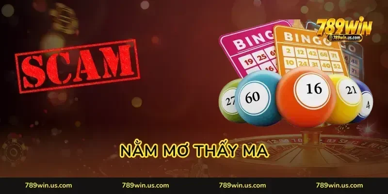 Nằm Mơ Thấy Ma 789WIN: Nuôi Lô Khung Theo Giấc Mơ Ngon