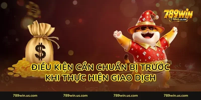 Điều kiện cần chuẩn bị trước khi thực hiện giao dịch