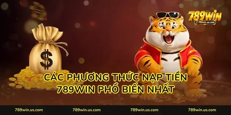 Các phương thức nạp tiền 789WIN phổ biến nhất