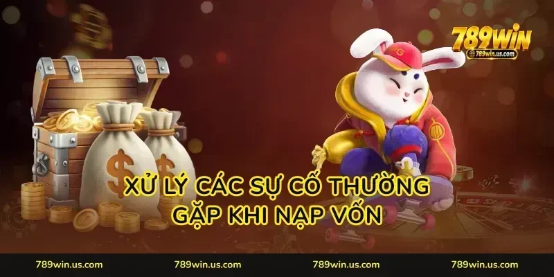 Xử lý các sự cố thường gặp khi nạp vốn
