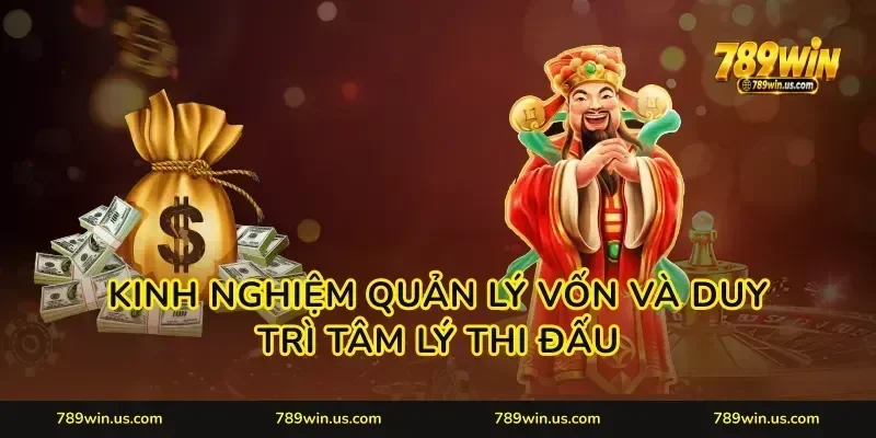 Kinh nghiệm quản lý vốn và duy trì tâm lý thi đấu