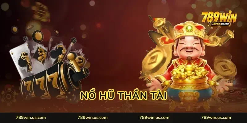 Nổ Hũ Thần Tài 789WIN: Săn Jackpot Khủng Đổi Đời Cực Nhanh