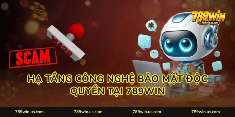 Hạ tầng công nghệ bảo mật độc quyền tại 789WIN