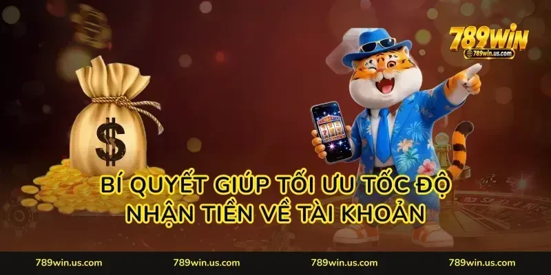 Bí quyết giúp tối ưu tốc độ nhận tiền về tài khoản